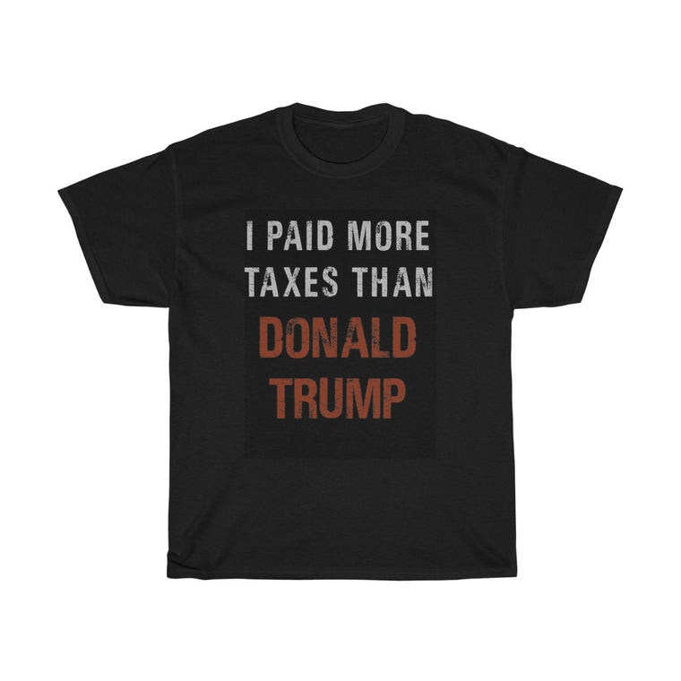 I Paid More Taxes Than Trump Tee