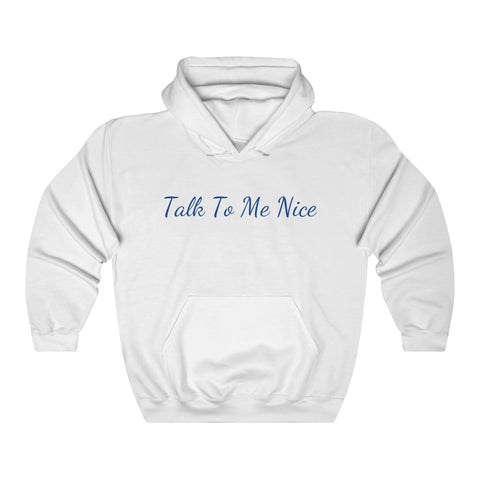 Talk To Me Nice Hooded Sweatshirt
